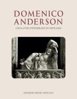 Domenico Anderson (1854-1938). Fotografo in Vaticano. Ediz. illustrata edito da Edizioni Musei Vaticani