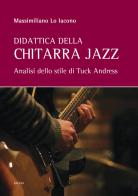 Didattica della chitarra jazz. Analisi dello stile di Tuck Andress di Massimiliano Lo Iacono edito da Falzea
