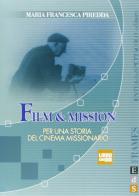 Film & mission. Per una storia del cinema missionario. Ediz. illustrata. Con DVD di M. Francesca Piredda edito da Fondazione Ente dello Spettacolo