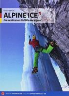 Alpine Ice. Le più belle cascate di ghiaccio delle Alpi. Ediz. tedesca vol.1 di Mario Sertori edito da Versante Sud