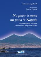 Nu poco 'e mme nu poco 'e Napule. 'O tiempo passa 'e che fà, i' vulevo sulo nu poco d'alleria di Alfonso Longobardi edito da Ist. Italiano Cultura Napoli