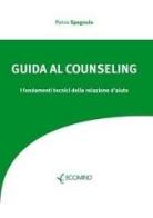 Guida al counseling. I fondamenti tecnici della relazione d'aiuto di Pietro Spagnulo edito da Ecomind