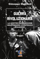 Guerra rivoluzionaria. La contro-insurrezione nel pensiero strategico francese di Giuseppe Gagliano edito da Fuoco Edizioni