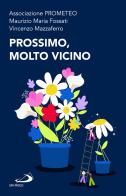 Prossimo, molto vicino di Maurizio M. Fossati, Vincenzo Mazzaferro, Associazione Prometeo edito da San Paolo Edizioni