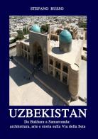 Uzbekistan. Da Bukhara a Samarcanda: architettura, arte e storia sulla Via della Seta. Con Segnalibro di Stefano Russo edito da Pagineinprogress