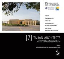 7 italian architects. Mediterranean forum. Beirut Arab University, Debbieh Campus, Faculty of Architecture Design & Built Environment edito da Il Formichiere