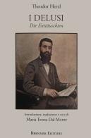 I delusi. Die Enttauschten. Ediz. italiana e tedesca di Theodor Herzl edito da Brenner