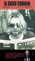 Il caso Cobain. Indagine su un suicidio sospetto di Epìsch Porzioni edito da Chinaski Edizioni