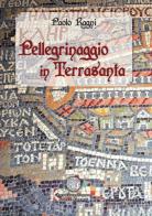Pellegrinaggio in Terrasanta di Paolo Ragni edito da Poetikanten