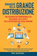 Dinamiche della grande distribuzione: una disamina multidimensionale dei meccanismi, delle sfide e delle opportunità nel retail moderno. Analisi approfondita delle i di GDO Moderna edito da Youcanprint