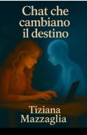 Chat che cambiano il destino di Tiziana Mazzaglia edito da ilmiolibro self publishing