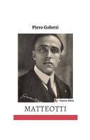 Matteotti di Piero Gobetti, Giacomo Matteotti edito da StreetLib