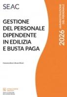Gestione del personale dipendente in edilizia e busta paga di Francesca Bravi, Bruno Olivieri edito da Seac