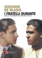 I fratelli Durante. Storia di una famiglia e del sacrificio di due eroi di Giovanni De Blasis edito da Radici Edizioni