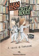 Lucas Kent & Greta Rouge. A caccia di fantasmi di Rocio Bonilla edito da Valentina Edizioni