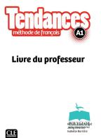Tendances. méthode de français. A1. Livre du professeur di Jacky Girardet, Jacques Pécheur, Colette Gibbe edito da CLE International