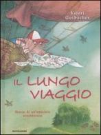 Il lungo viaggio. Storia di un'amicizia avventurosa di Valeri Gorbachev edito da Mondadori