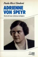 Adrienne von Speyr (1902-1967). Storia di una esistenza teologica di Paola Ricci Sindoni edito da SEI