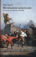 Rivoluzioni americane. Una storia continentale, 1750-1804 di Alan Taylor edito da Einaudi