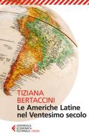 Le Americhe latine nel ventesimo secolo di Tiziana Bertaccini edito da Feltrinelli