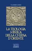 La teologia mistica della Chiesa d'Oriente. La visione di Dio di Vladimir Lossky edito da EDB