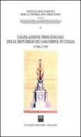 Legislazione processuale delle Repubbliche giacobine in Italia. 1796-1799 edito da Giuffrè