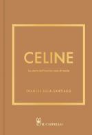 Celine. La storia dell'iconica casa di moda di Frances Solá-Santiago edito da Il Castello