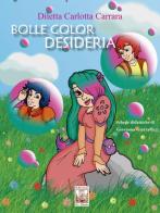 Bolle color Desideria di Diletta Carlotta Carrara edito da Edizioni Ex Libris