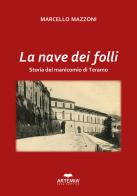 La nave dei folli. Storia del manicomio di Teramo di Marcello Mazzoni edito da Artemia Nova Editrice