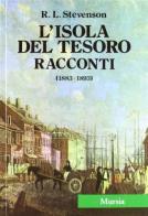 Tutte le opere. L'isola del tesoro-Racconti (1883-1893) di Robert L. Stevenson edito da Ugo Mursia Editore