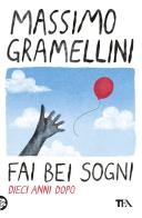 Fai bei sogni. Dieci anni dopo di Massimo Gramellini edito da TEA