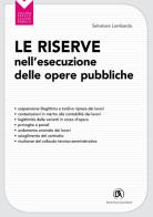 Le riserve nell'esecuzione delle opere pubbliche. Sospensione illegittima e la tardiva ripresa dei lavori di Salvatore Lombardo edito da Flaccovio Dario