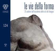 Le vie della forma. 27 scultori dell'Accademia delle arti del disegno edito da Polistampa