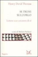 Se tremi sull'orlo. Lettere a un cercatore di sé di Henry David Thoreau edito da Donzelli