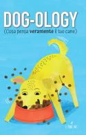 Dog-ology (Cosa pensa veramente il tuo cane) di Felix Osborne edito da L'Airone Editrice Roma