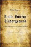 Italia horror underground. Indagine e retroscena di un fenomeno marginale di Giulio Muratore edito da Universitalia