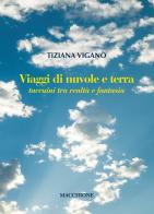 Viaggi di nuvole e di terra. Taccuini tra realtà e fantasia di Tiziana Viganò edito da Macchione Editore