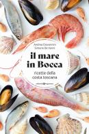 Il mare in bocca. Raccolta di ricette a base di pesce tipiche della costa toscana di Simone De Vanni, Andrea Giovannini edito da Editoriale Programma