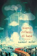 Siamo riflessi di luce di Samuel Miller edito da HarperCollins Italia