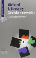 Occhio e cervello. La psicologia del vedere di Richard L. Gregory edito da Raffaello Cortina Editore