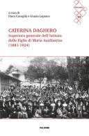 Caterina Daghero Superiora Generale dell'Istituto delle Figlie di Maria Ausiliatrice (1881-1924). Atti dei Convegni di studio a Nizza Monferrato (24 febbraio 2024) e edito da Edizioni Palumbi