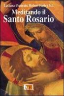 Meditando il santo rosario di Luciana Pecoraio, Robert Faricy edito da Apostolato della Preghiera