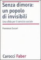 Senza dimora: un popolo di invisibili. Una sfida per il servizio sociale di Francesca Zuccari edito da Carocci