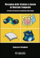Meccanica delle strutture a guscio in materiale composito. Il metodo generalizzato di quadratura differenziale di Francesco Tornabene edito da Esculapio