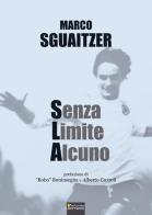 Senza limite alcuno di Marco Sguaitzer edito da Sometti