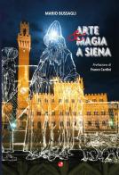 Arte e magia a Siena di Mario Bussagli edito da Betti Editrice