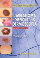 Il melanoma «difficile» in dermoscopia. Miniatlante di M. A. Pizzichetta edito da Minerva Medica