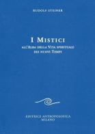 I mistici all'alba della vita spirituale dei nuovi tempi di Rudolf Steiner edito da Editrice Antroposofica
