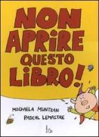 Non aprire questo libro! Ediz. illustrata di Michaela Muntean, Pascal Lemaitre edito da Il Castoro