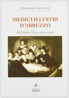 Medici illustri d'Abruzzo. Dall'unità d'Italia all'età attuale di Fernando Galluppi edito da Noubs